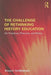 The Challenge of Rethinking History Education: On Practices, Theories, and Policy by Bruce A. VanSledright