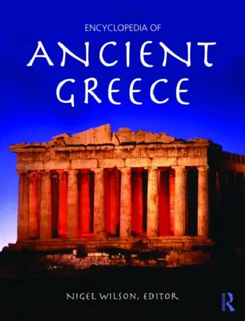 Encyclopedia of Ancient Greece by Nigel Wilson