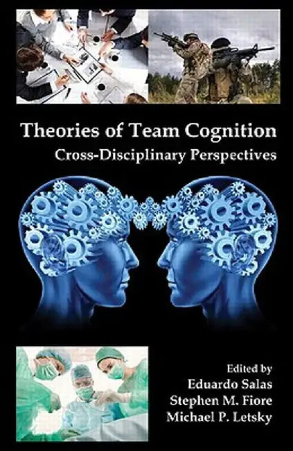 Theories of Team Cognition: Cross-Disciplinary Perspectives by Eduardo Salas