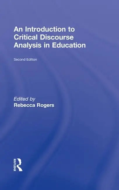An Introduction to Critical Discourse Analysis in Education by Rebecca Rogers
