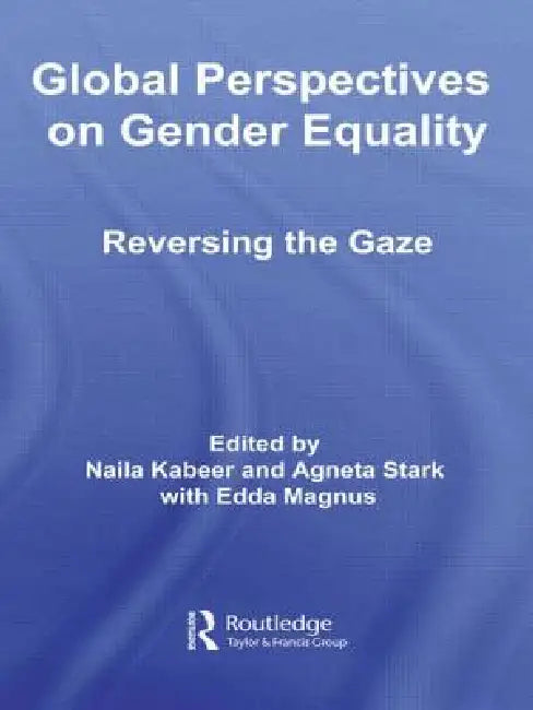 Global Perspectives on Gender Equality: Reversing the Gaze by Naila Kabeer