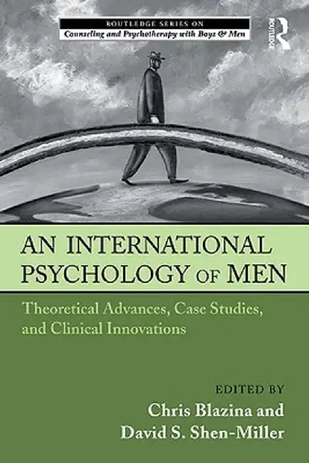 An International Psychology of Men: Theoretical Advances, Case Studies, and Clinical Innovations by Chris Blazina