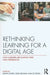 Rethinking Learning for a Digital Age: How Learners are Shaping their Own Experiences by Rhona Sharpe