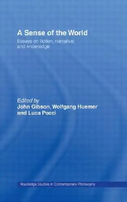 A Sense of the World: Essays on Fiction, Narrative, and Knowledge by John Gibson