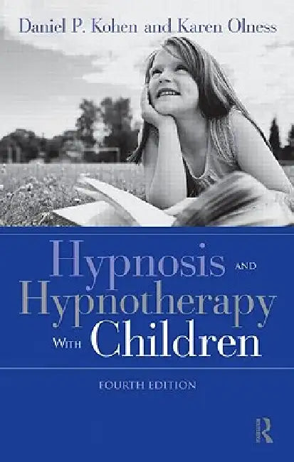 Hypnosis and Hypnotherapy With Children by Daniel P. Kohen, Karen Olness
