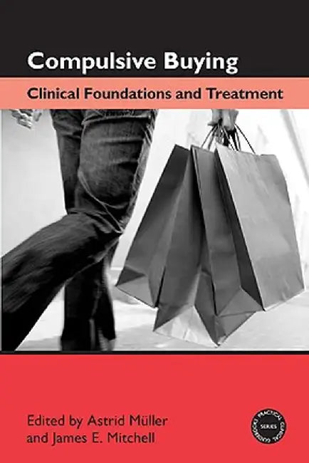 Compulsive Buying: Clinical Foundations and Treatment by Astrid Müller