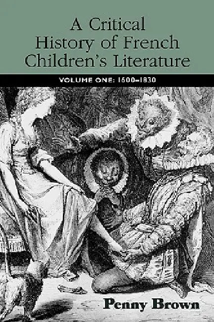 A Critical History of French Children's Literature: 1600-1830 by Penelope E. Brown