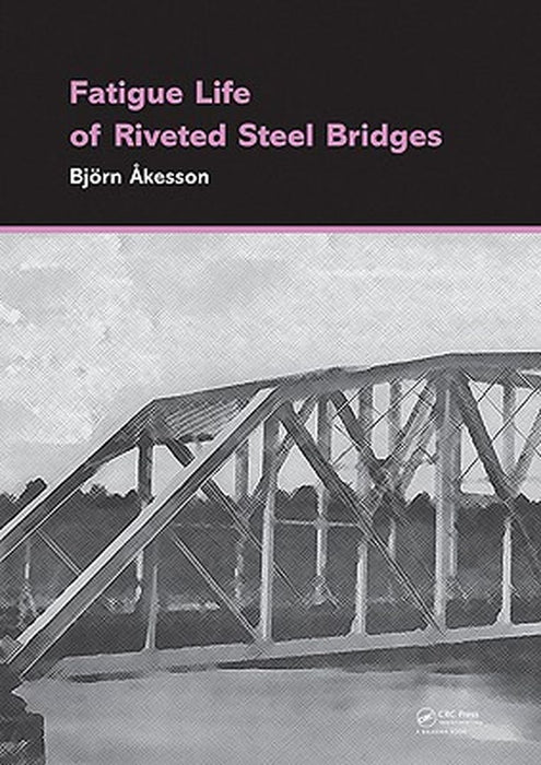 Fatigue Life of Riveted Steel Bridges by Björn Åkesson
