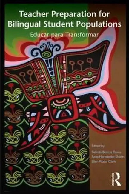 Teacher Preparation for Bilingual Student Populations: Educar Para Transformar by Belinda Bustos Flores