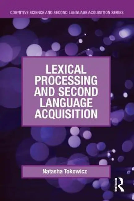 Lexical Processing and Second Language Acquisition by Natasha Tokowicz
