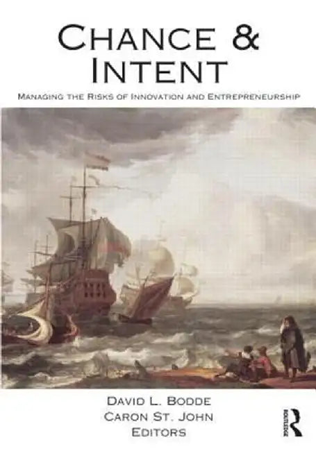 Chance and Intent: Managing the Risks of Innovation and Entrepreneurship by David L. Bodde