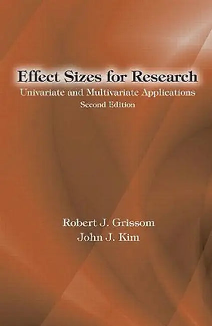 Effect Sizes for Research: Univariate and Multivariate Applications by Robert J. Grissom