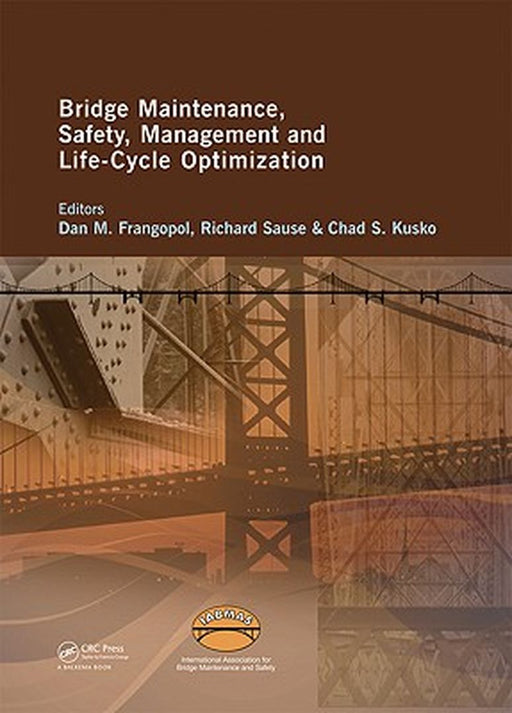 Bridge Maintenance, Safety, Management and Life-Cycle Optimization: Proceedings of the Fifth International Iabmas Conference, Philadelphia, Usa, 11-15 by Dan Frangopol
