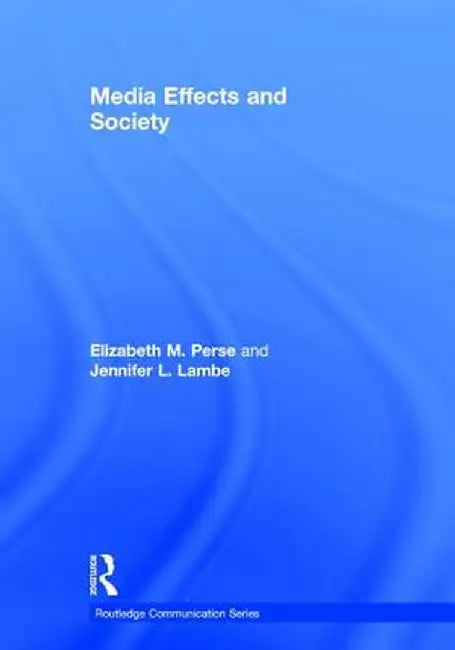 Media Effects and Society by Elizabeth M. Perse