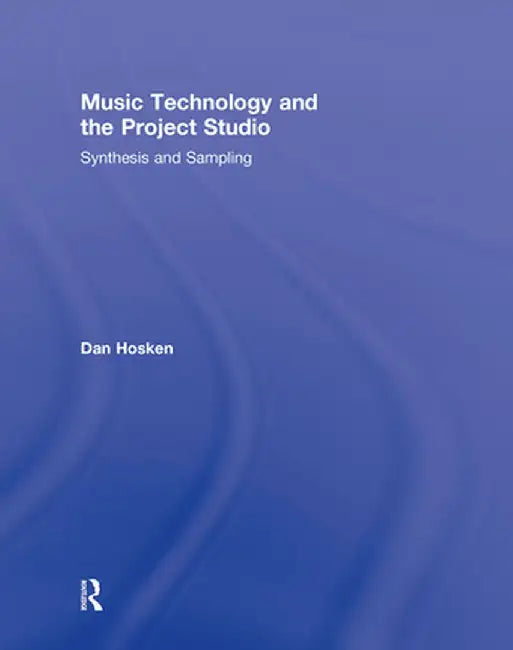 Music Technology and the Project Studio: Synthesis and Sampling by Dan Hosken