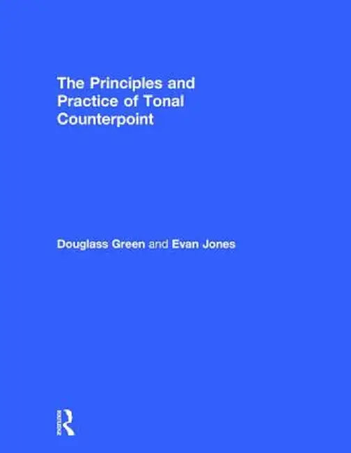 The Principles and Practice of Tonal Counterpoint by Evan Jones