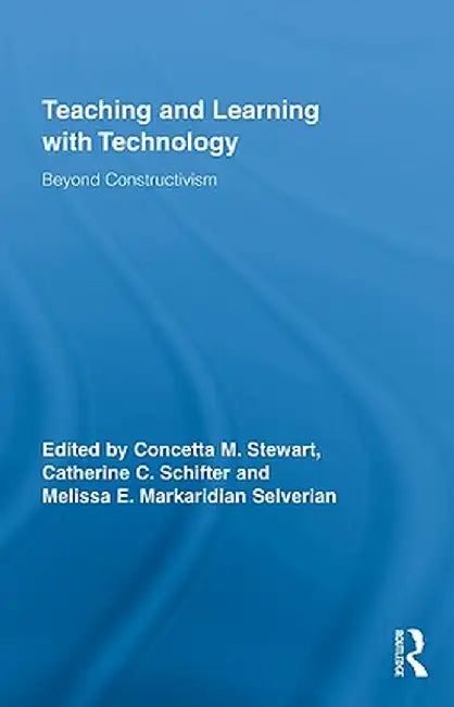 Teaching and Learning with Technology: Beyond Constructivism by Concetta M. Stewart