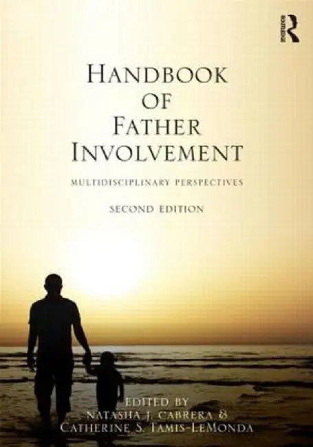 Handbook of Father Involvement: Multidisciplinary Perspectives by Natasha J. Cabrera