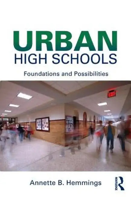Urban High Schools: Foundations and Possibilities by Annette B. Hemmings