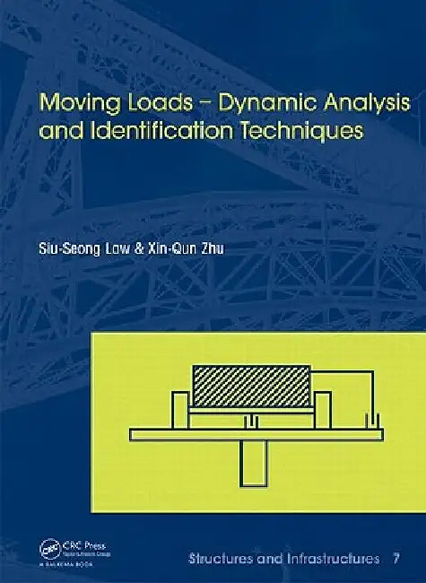 Moving Loads - Dynamic Analysis and Identification Techniques: Structures and Infrastructures Book Series by Siu-Seong Law