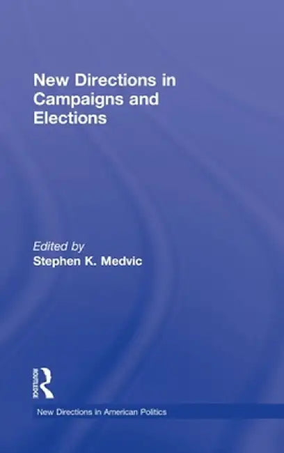 New Directions in Campaigns and Elections by Stephen K. Medvic