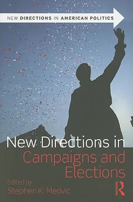 New Directions in Campaigns and Elections by Stephen K. Medvic