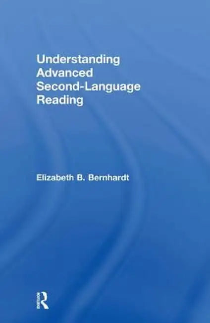 Understanding Advanced Second-Language Reading by Elizabeth Bernhardt