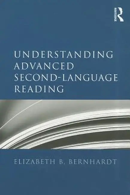 Understanding Advanced Second-Language Reading by Elizabeth Bernhardt