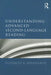 Understanding Advanced Second-Language Reading by Elizabeth Bernhardt