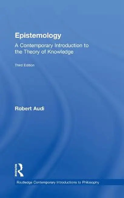 Epistemology: A Contemporary Introduction to the Theory of Knowledge by Robert Audi