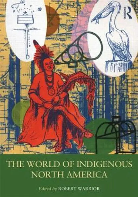 The World of Indigenous North America by Robert Warrior