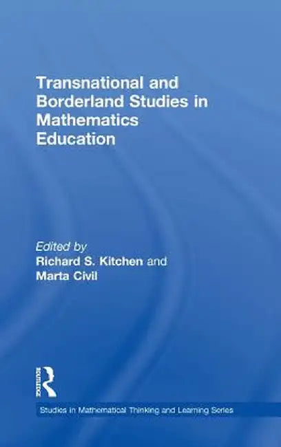 Transnational And Borderland Studies In Mathematics Education by Richard S. Kitchen, Marta Civil