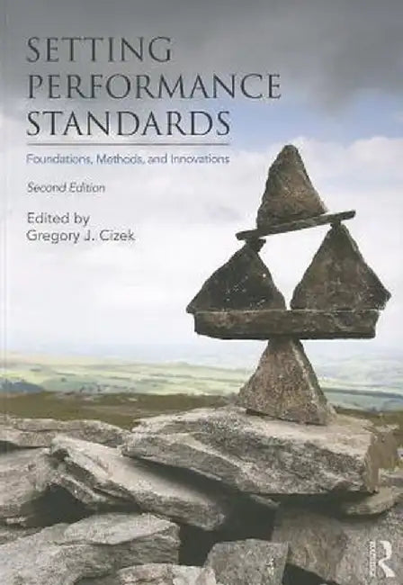 Setting Performance Standards: Foundations, Methods, and Innovations by Gregory J. Cizek