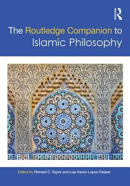 The Routledge Companion to Islamic Philosophy by Richard C. Taylor