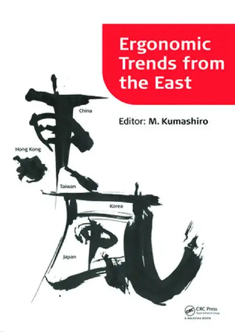 Ergonomic Trends from the East: Proceedings of Ergonomic Trends from the East, Japan, 12-14 November 2008 by Masaharu Kumashiro