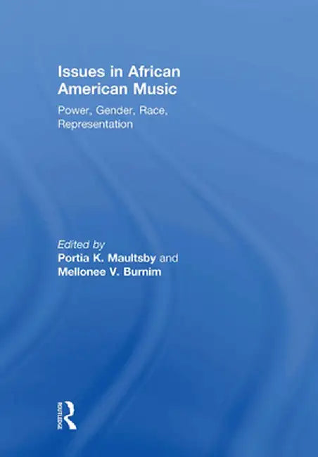 Issues in African American Music: Power, Gender, Race, Representation by Portia Maultsby