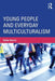 Young People and Everyday Multiculturalism by Anita Harris