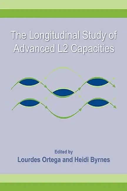 The Longitudinal Study of Advanced L2 Capacities by Lourdes Ortega