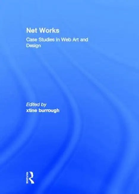 Net Works: Case Studies in Web Art and Design by xtine burrough