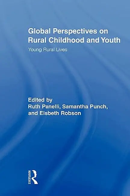 Global Perspectives on Rural Childhood and Youth: Young Rural Lives by Ruth Panelli