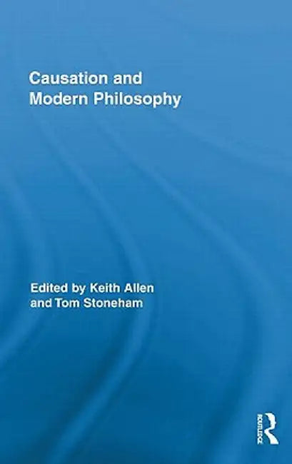 Causation and Modern Philosophy by Keith Allen