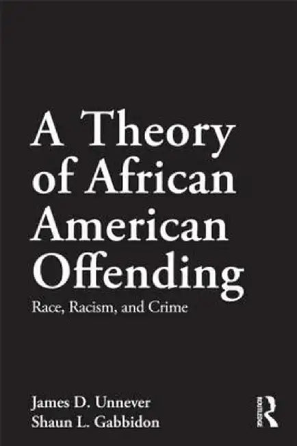 A Theory of African American Offending: Race, Racism, and Crime by James D. Unnever