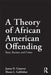 A Theory of African American Offending: Race, Racism, and Crime by James D. Unnever