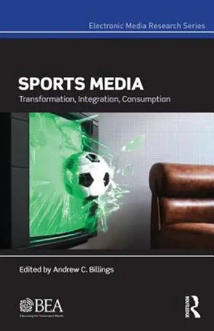 Sports Media: Transformation, Integration, Consumption by Andrew Billings