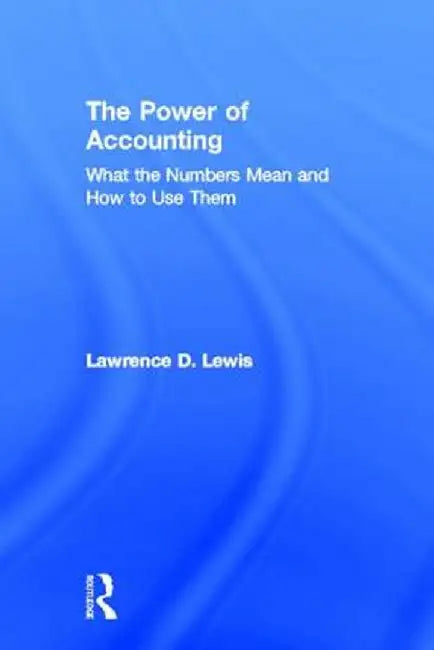 The Power of Accounting: What the Numbers Mean and How to Use Them by Lawrence Lewis