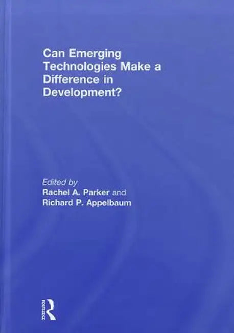 Can Emerging Technologies Make a Difference in Development? by Rachel A. Parker