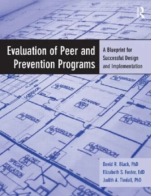 Evaluation of Peer and Prevention Programs: A Blueprint for Successful Design and Implementation by David R. Black