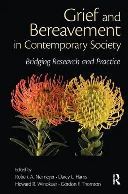 Grief and Bereavement in Contemporary Society: Bridging Research and Practice by Robert A. Neimeyer