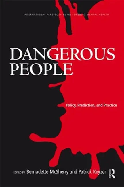 Dangerous People: Policy, Prediction, and Practice by Bernadette McSherry