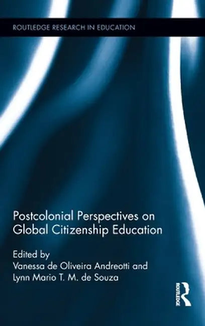 Postcolonial Perspectives on Global Citizenship Education by Vanessa de Oli Andreotti